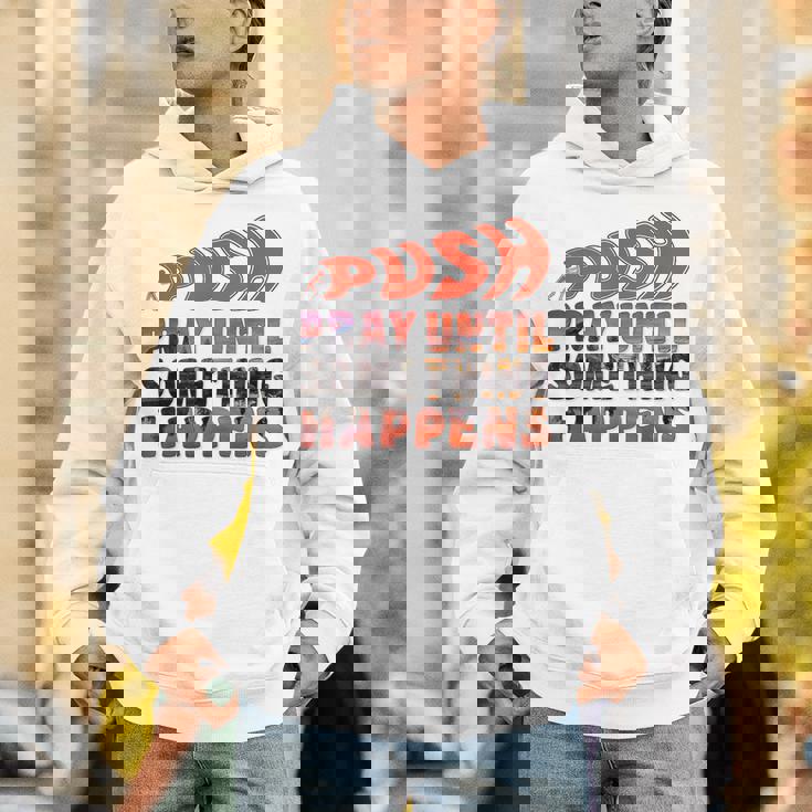 Pray Untilomething Happens インスピレーショナル クリスチャン パーカー