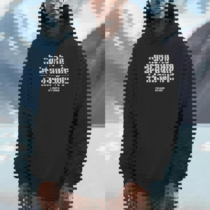 I Have Best Daughter In The World Fathers Day Dad Papa Hoodie