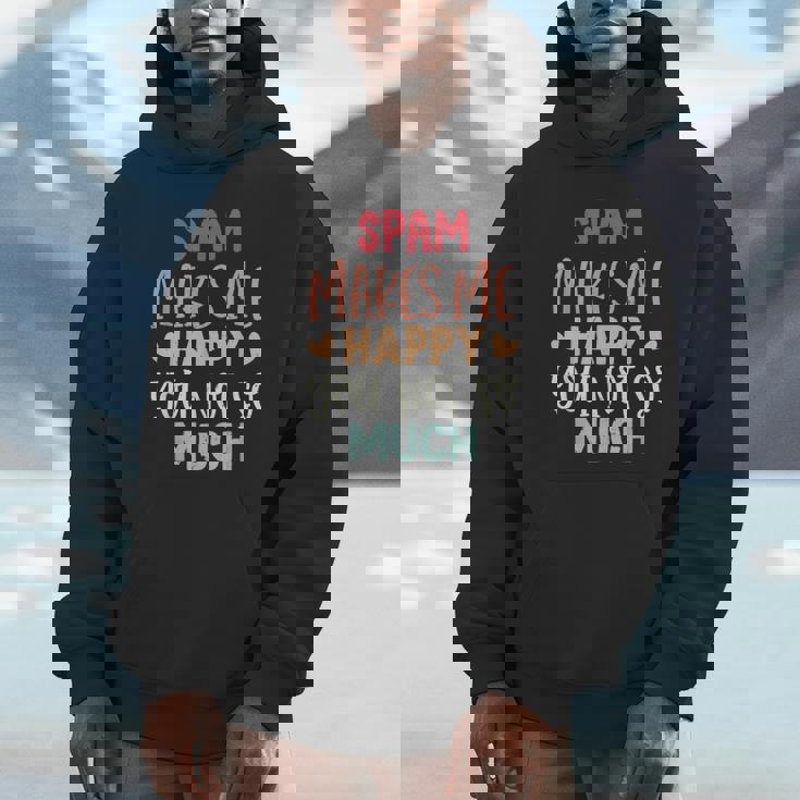 Spam Make Me Happy You Noto Much pam Hoodie