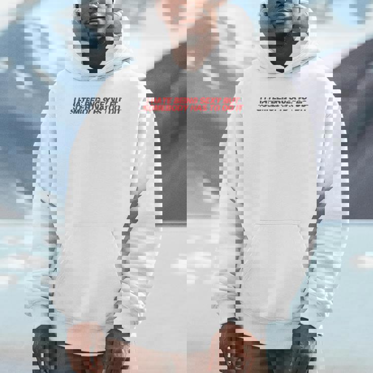 I Hate Beingexy Butomebody Has To Do It Hoodie