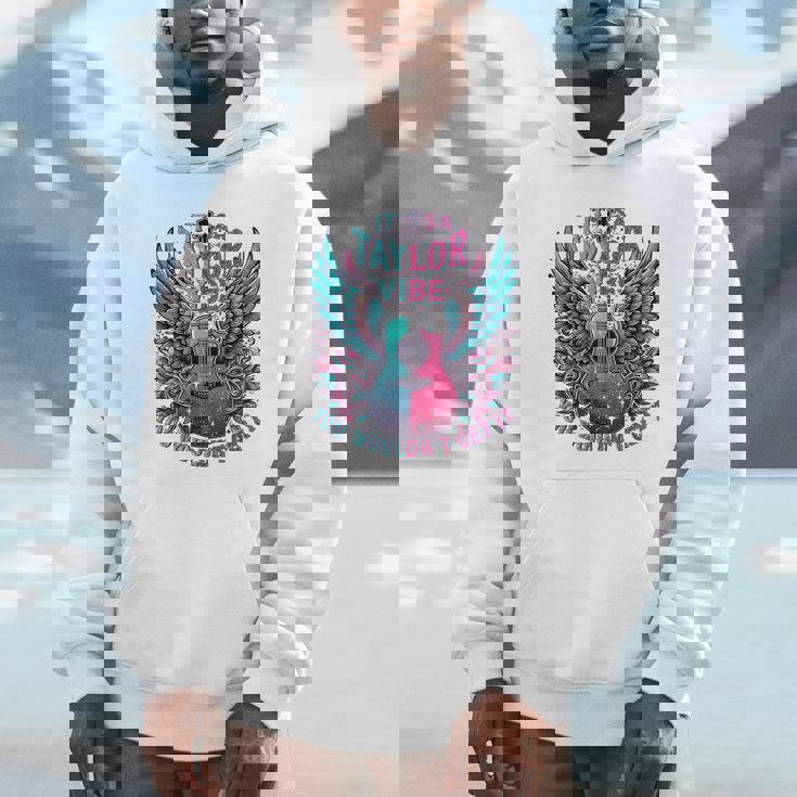 It's A Taylor Vibe You Wouldn't Get It Hoodie