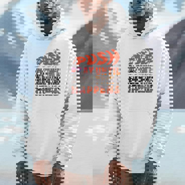 Pray Untilomething Happens インスピレーショナル クリスチャン パーカー