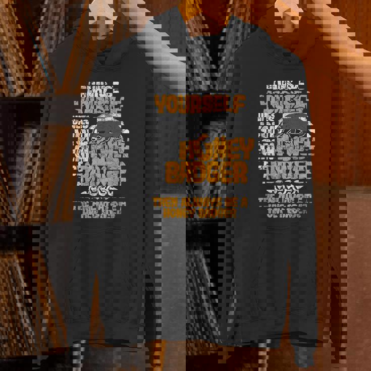 Always Be Yourself Unless You Can Be A Honey Badger シャツ Hoodie