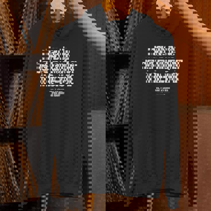 I Have Best Daughter In The World Fathers Day Dad Papa Hoodie