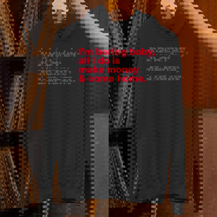 I'm Boring Baby All I Do Is Make Money & Come Home パーカー