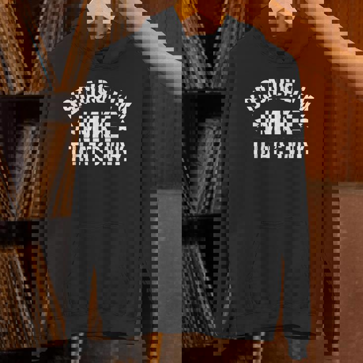 Mike Name Because I'm Mike That's Why Personalized Hoodie