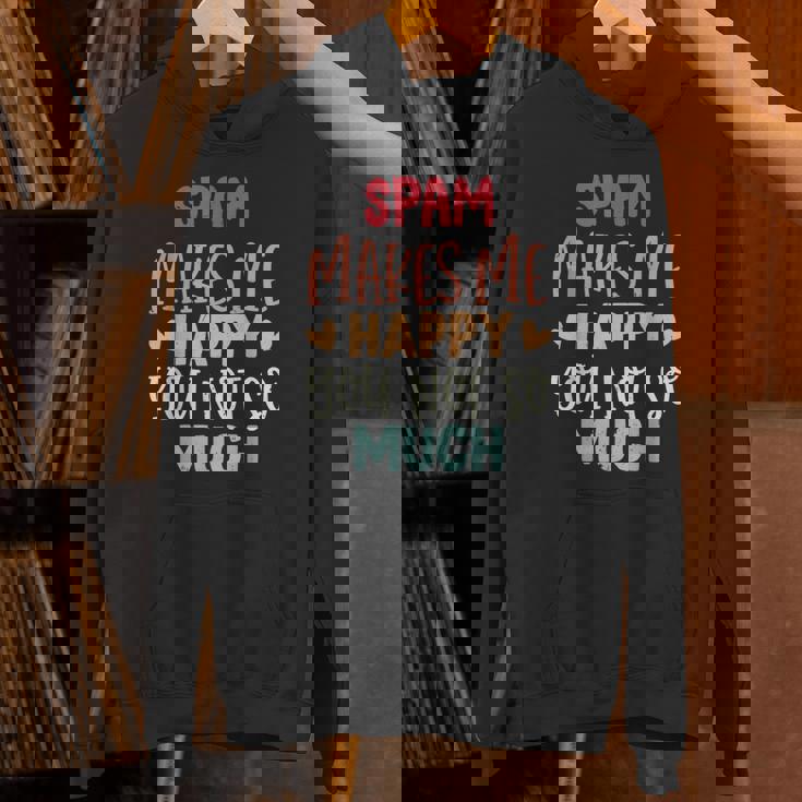 Spam Make Me Happy You Noto Much pam Hoodie