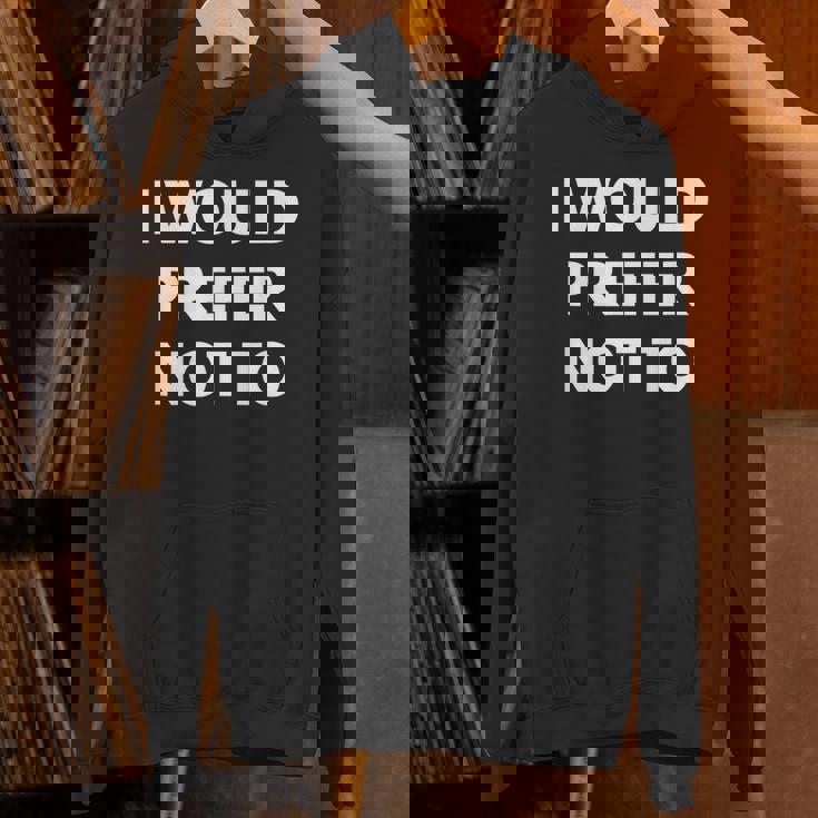 I Would Prefer Not To -皮肉シャツ パーカー