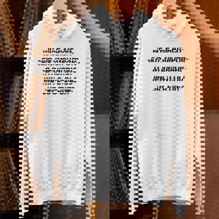 Why Be Racistexist Homophobic I Just Be Quiet Diversity Hoodie