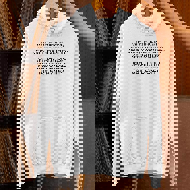 「Why Be Racistexist Homophobic Or Transphobic Be Quiet パーカー