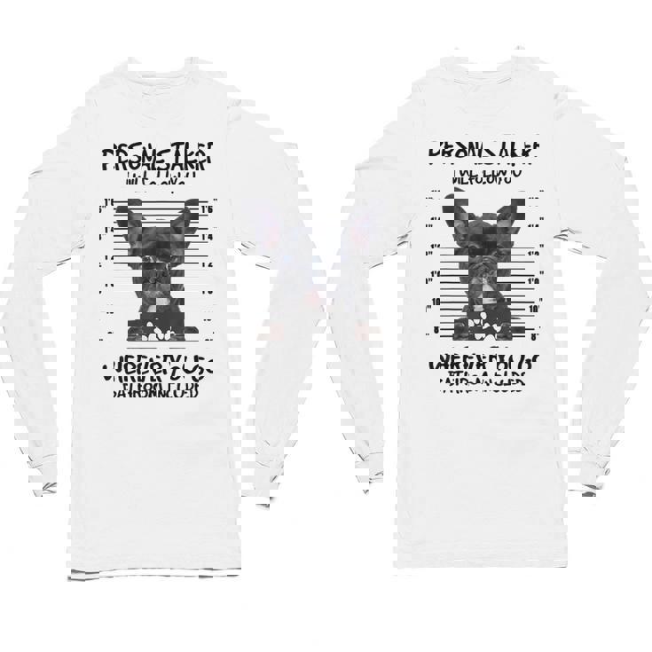 Personal Stalker French Bulldog Unisex Long Sleeve T-Shirt