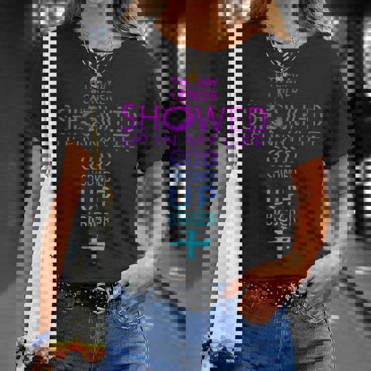 The Day Cancer Showed Up In My Life God Showed Up Bigger T-Shirt Gifts for Her