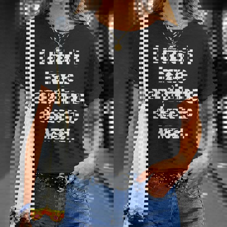 I Didn't Have Anything Else To Wear 他に着る服がなかった 英語 文字入り おもしろ Tシャツ 彼女への贈り物