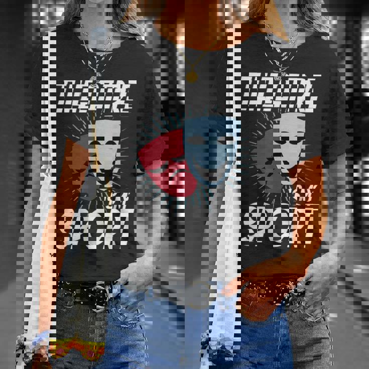 El Teatro Es Mi Deporte I Divertido Actor Actriz I Teatro Camiseta unisex Regalos para ella