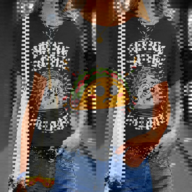 Every Now And Then I Fall Apart タコスユーモア Tシャツ 彼女への贈り物