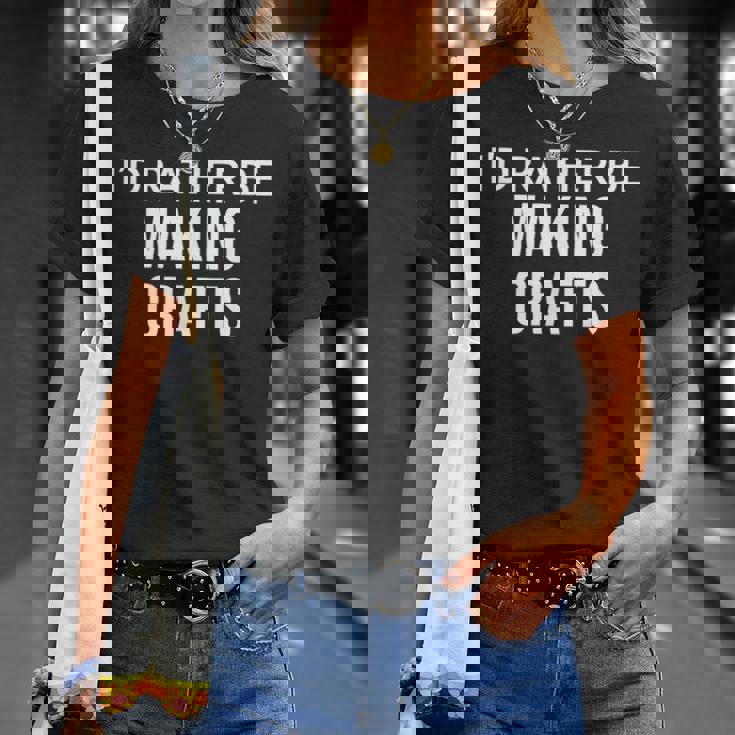 Craft Maker I'd Rather Be Making Crafts Tシャツ 彼女への贈り物