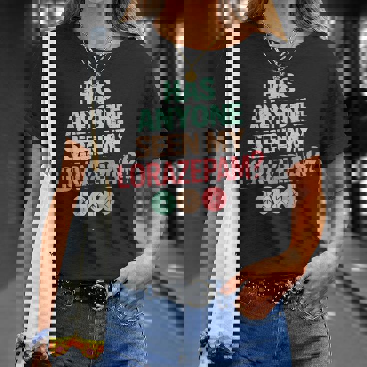 Has Anyoneeen My Lorazepam 面白いメンタルヘルス Tシャツ 彼女への贈り物