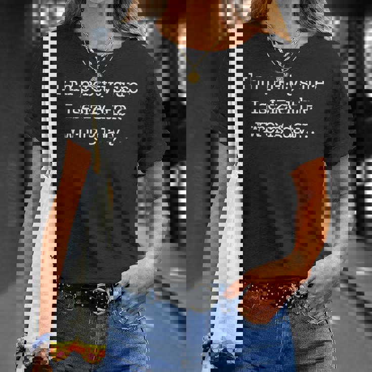 I'm Prettyure Ieized The Wrong Day 皮肉なユーモア Tシャツ 彼女への贈り物