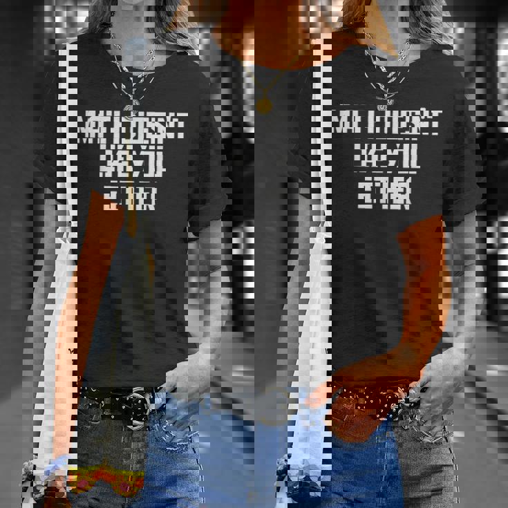 Math Doesn't Like You Either Mathematics Calculus Tシャツ 彼女への贈り物