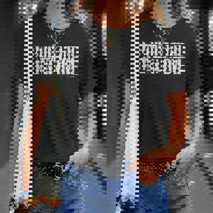 Paddle Hard Or Go Home Paddle Tennis Player Tシャツ 彼女への贈り物