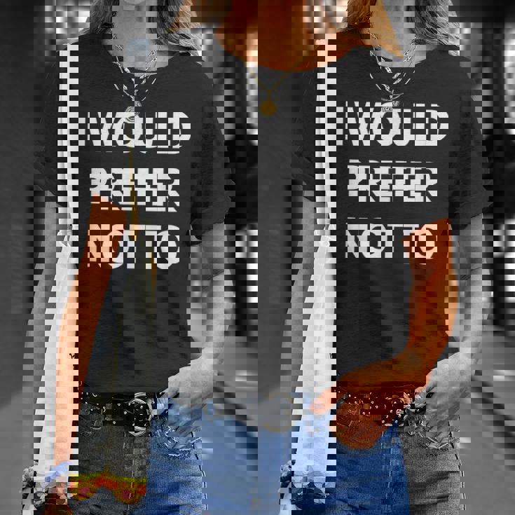 I Would Prefer Not To -皮肉シャツ Tシャツ 彼女への贈り物