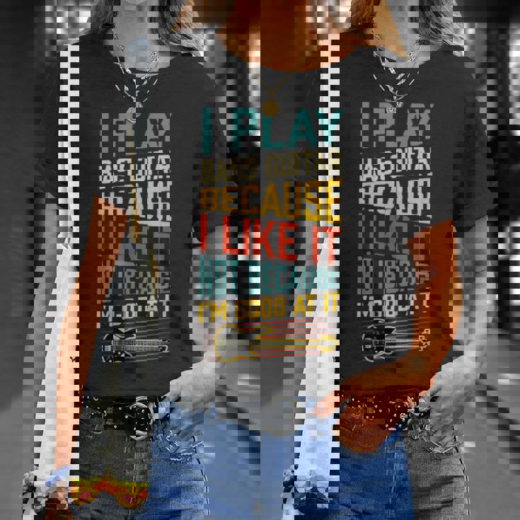 ベースギター Because I Like It Not Because I'm Good At It Tシャツ 彼女への贈り物