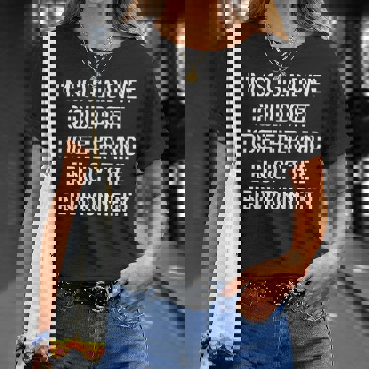 集まって環境を楽しむことができてとてもうれしいです Tシャツ 彼女への贈り物