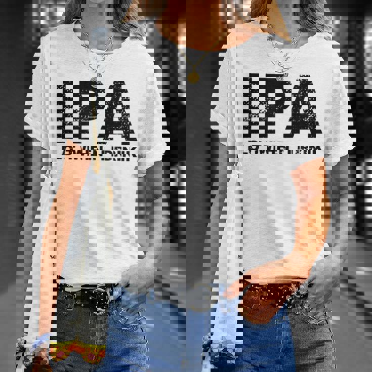 Ipa Lot When I Drink Beer Drinking Tシャツ 彼女への贈り物