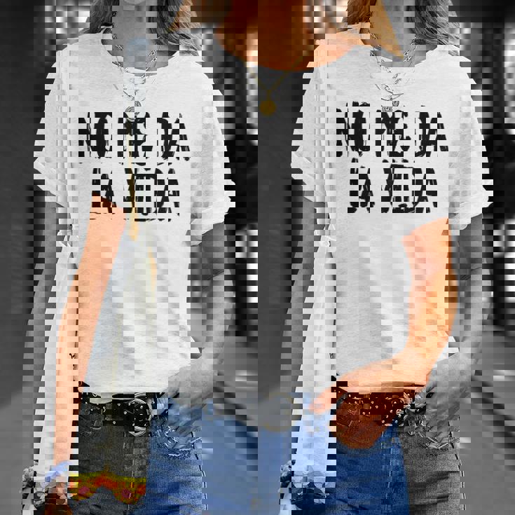 No Me Da Laida Camiseta unisex Regalos para ella