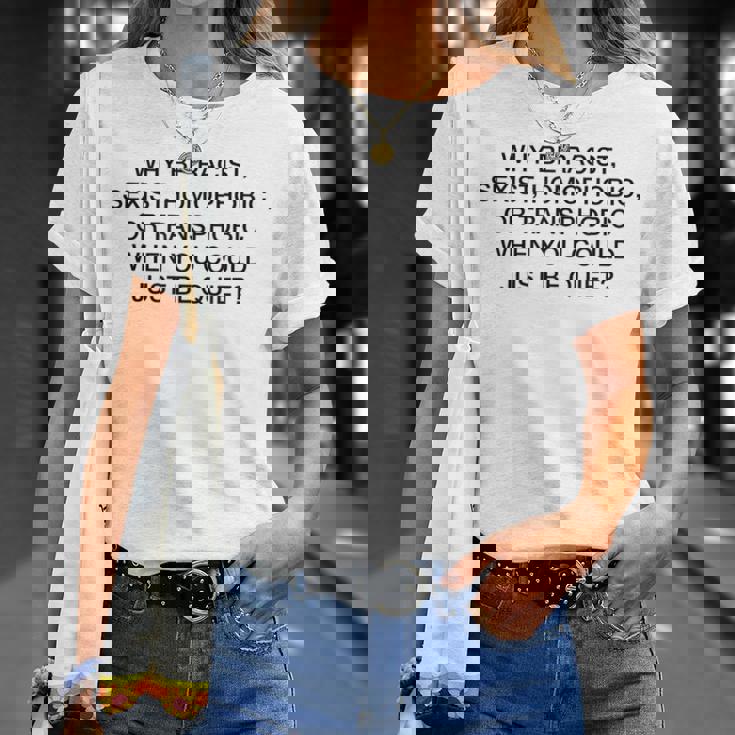 「Why Be Racistexist Homophobic Or Transphobic Be Quiet Tシャツ 彼女への贈り物