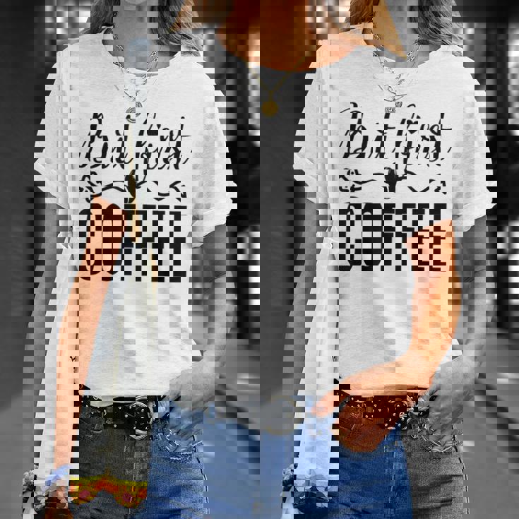 しかし、コーヒー愛好家のための最初のコーヒーカフェイン飲料の見積もり Tシャツ 彼女への贈り物