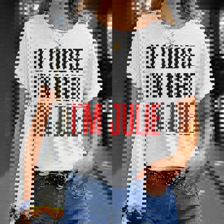 もちろんi'm Right I'm Julie Tシャツ 彼女への贈り物