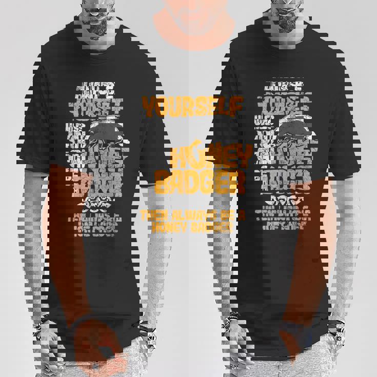 Always Be Yourself Unless You Can Be A Honey Badger シャツ Tシャツ 面白い贈り物
