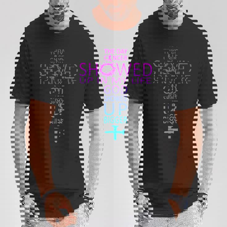 The Day Cancer Showed Up In My Life God Showed Up Bigger T-Shirt Unique Gifts