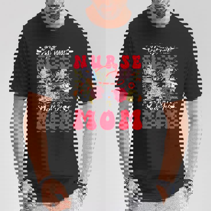 My Favorite Nurse Calls Me Mom Mother's Day Flowers T-Shirt Unique Gifts