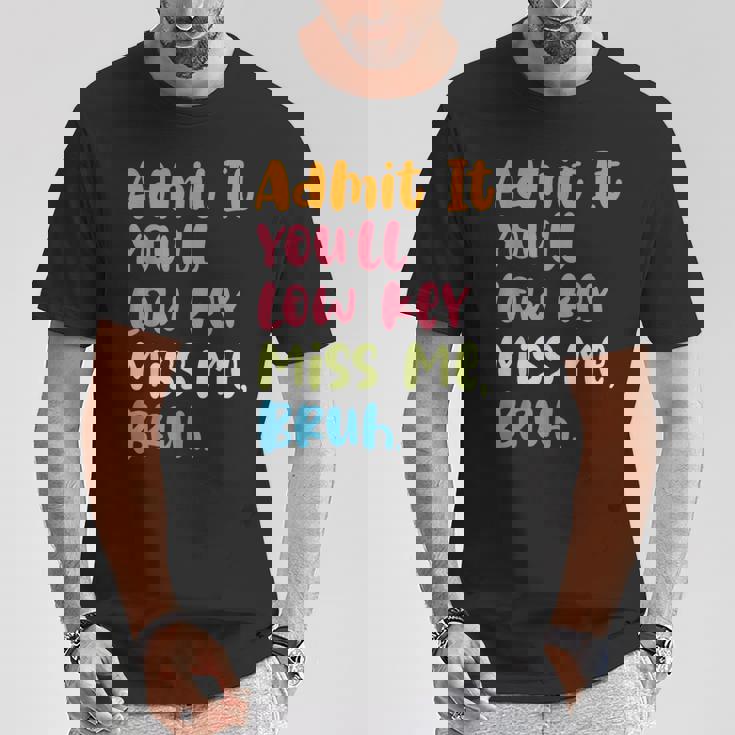 Admit It You'll Low Key Miss Me Bruh グラフィック教師 Tシャツ 面白い贈り物
