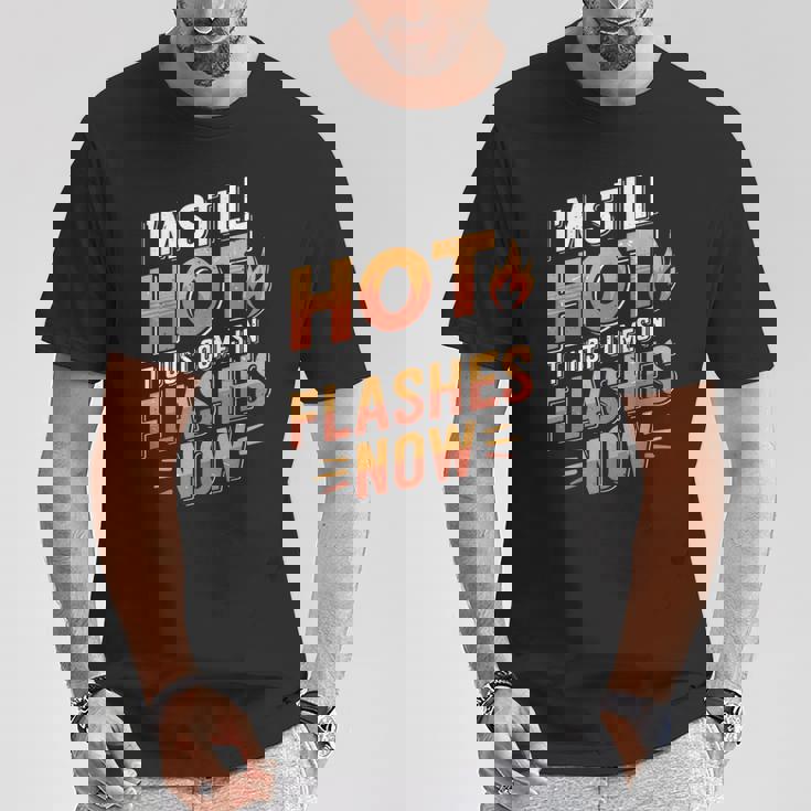 I'mtill Hot It Just Comes In Flashes Now Tシャツ 面白い贈り物