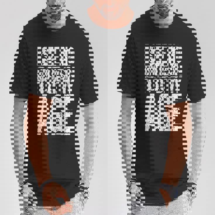 Iee No Good Reason To Act My Age Tシャツ 面白い贈り物
