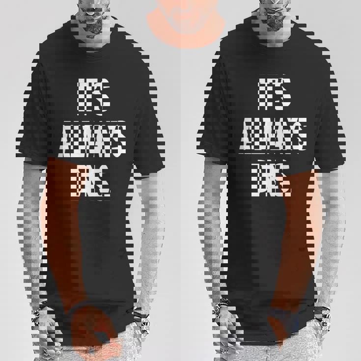 It's Always Dns It 管理者とコンピュータシステム Tシャツ 面白い贈り物