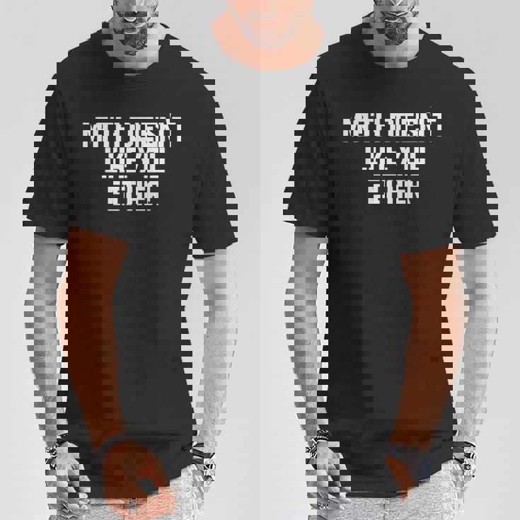 Math Doesn't Like You Either Mathematics Calculus Tシャツ 面白い贈り物