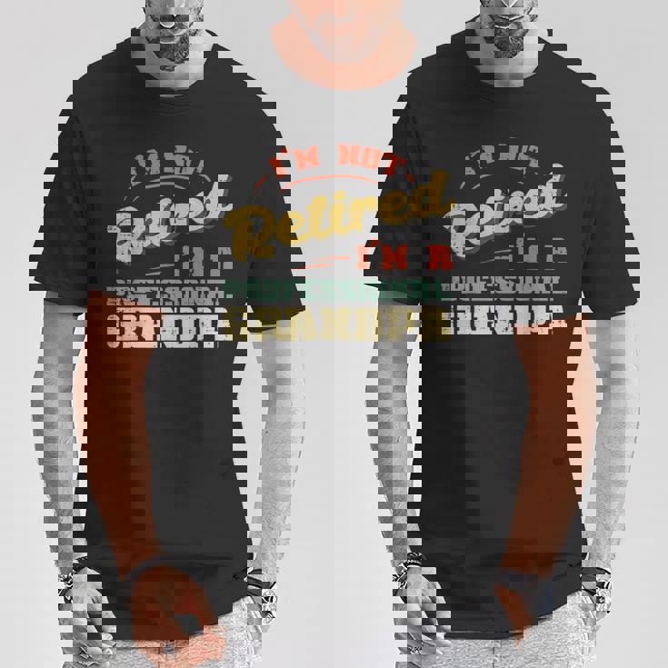 Not Retired Im Professional Grandpa Fathers Day Grandfather T-Shirt Unique Gifts