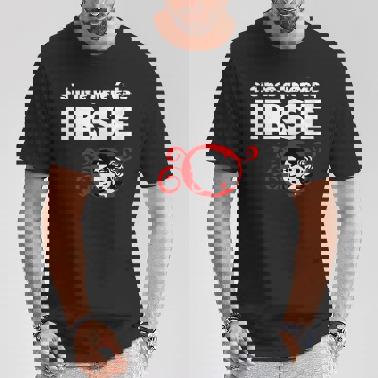 I Me Queréis Irse Cuello Camiseta unisex Regalos divertidos
