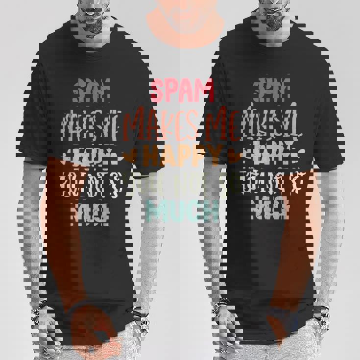 Spam Make Me Happy You Noto Much pam Tシャツ 面白い贈り物