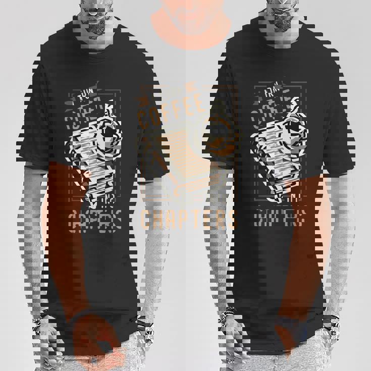 I Turn Coffee Into Chapters 本の虫 読書 Tシャツ 面白い贈り物