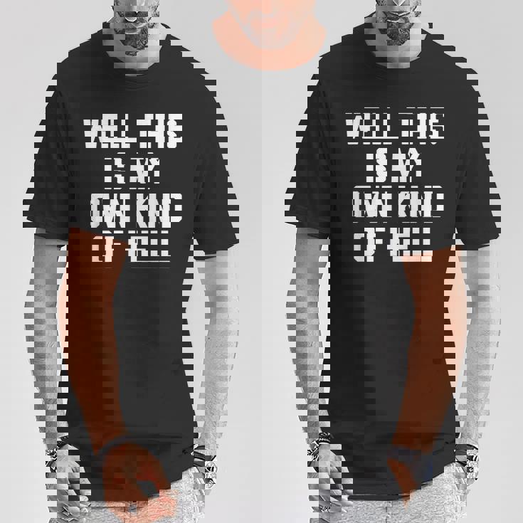 Well This Is My Own Kind Of Hell おかしなことわざ皮肉 Tシャツ 面白い贈り物