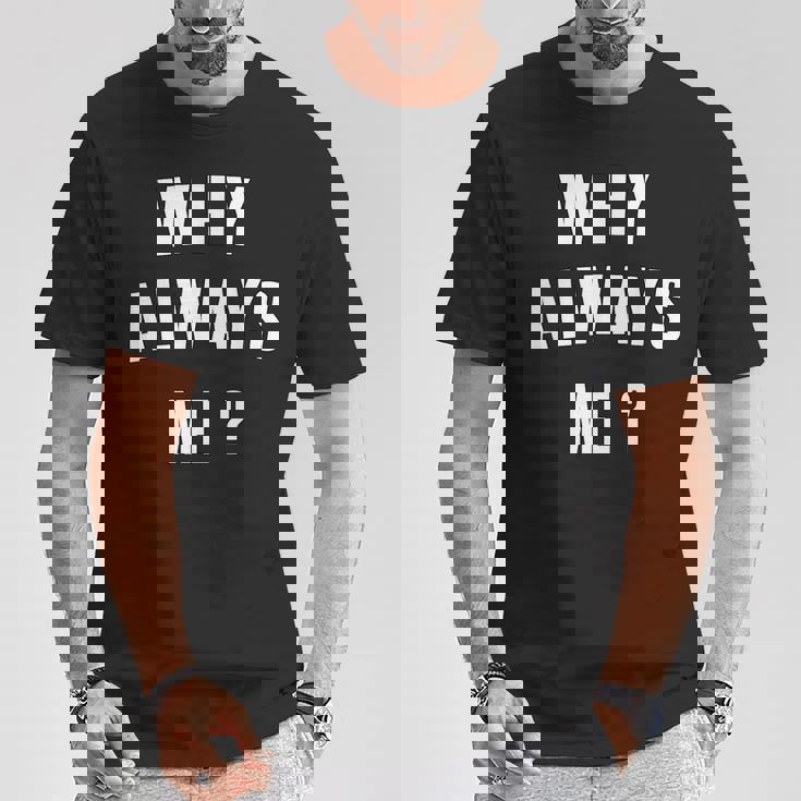 Why Always Me 面白いギフト Tシャツ 面白い贈り物