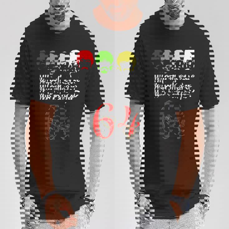 Will Youtill Need Me Feed Me When I'm 64 父の日 Tシャツ 面白い贈り物