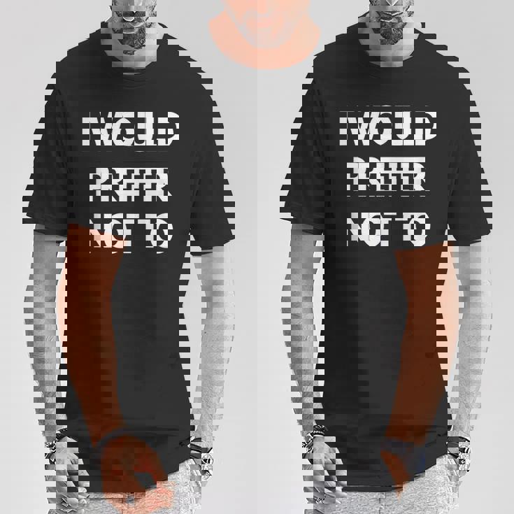 I Would Prefer Not To -皮肉シャツ Tシャツ 面白い贈り物