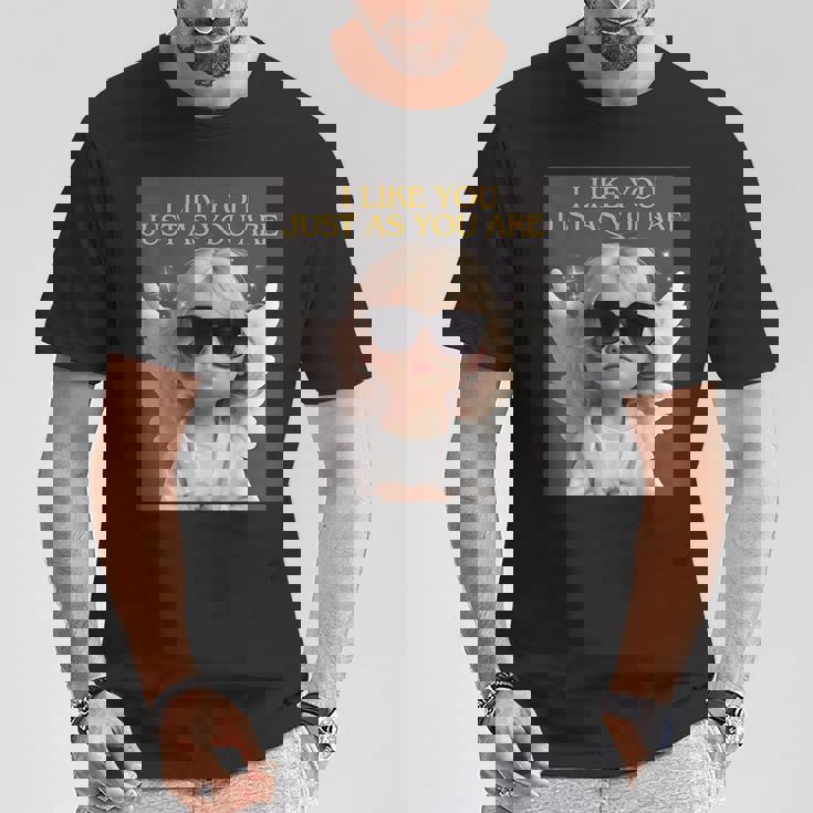 ありのままのあなたが好きだよ。 Tシャツ 面白い贈り物