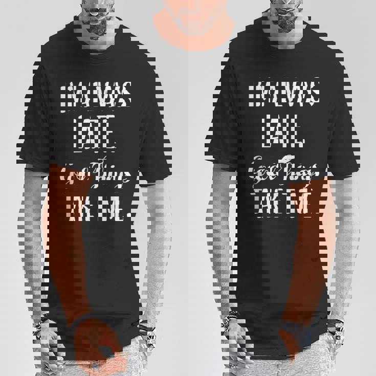 いつも遅刻するよいいことには時間がかかる Tシャツ 面白い贈り物